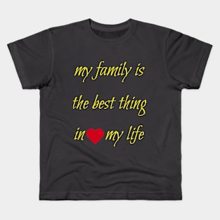 My family is the best thing in my life Kids T-Shirt